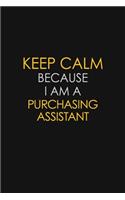 Keep Calm Because I Am A Purchasing Assistant