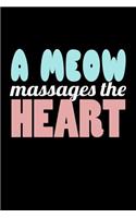 A Meow Massages The Heart: Funny Life Moments Journal and Notebook for Boys Girls Men and Women of All Ages. Lined Paper Note Book.