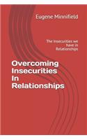 Overcoming Insecurities In Relationships: The Insecurities we have in Relationships