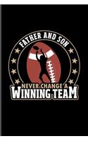 Father And Son Never Change A Winning Team: Football Quote Journal - Notebook - Workbook For Coaches, Quarterbacks & Touch Down Fans - 6x9 - 100 Blank Lined Pages