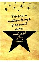 There's a Million Things I Haven't done, but Just You Wait!