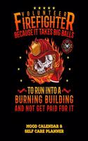 Volunteer Firefighter Because It Takes Big Balls to Run Into a Burning Building and Not Get Paid for It: Mood Calendar and Self Care Planner or Tracker for Firefighters - Black