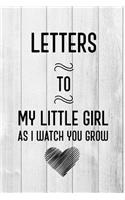 Letters to My Little Girl: Journal to Write Your Thoughts to Your Daughter So She Will Know How Much You Love Her: 6x9 Inches, 120 Pages