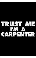 Trust Me I'm A Carpenter: Funny Office Writing Notebook, Journal For Work, Daily Diary, Planner, Organizer, for Carpenters