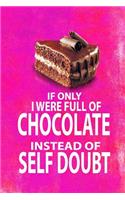If Only I Were Full of Chocolate Instead of Self Doubt