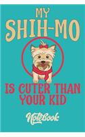 My Shih-Mo Is Cuter Than Your Kid Notebook