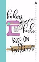 Bakers Gonna Bake Keep on Rolling: Pink & Teal Recipe Notebook Organizer to Write in with Alphabetical ABC Index Tabs