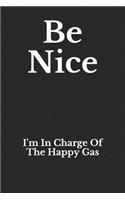 Be Nice: I'm in Charge of the Happy Gas: Funny Blank Lined Journal for Anesthesiologists
