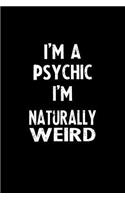 I'm a Psychic I'm Naturally Weird