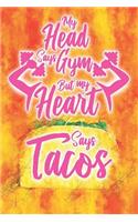 My Head Says Gym But My Heart Says Tacos: Funny Taco Notebook & Sketchbook Journal, Novelty Gift. 120 Pages, 6x9 inches.