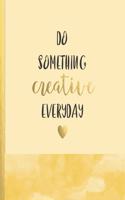 Do something creative everyday