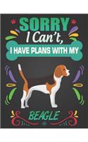 Sorry I Can't, I Have Plans With My Beagle: Journal Composition Notebook for Dog and Puppy Lovers
