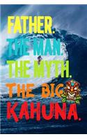 Father.The Man.The Myth.The Big Kahuna