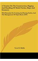 Treatise On The Construction, Rigging And Handling Of Model Yachts, Ships And Steamers