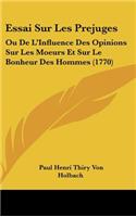 Essai Sur Les Prejuges: Ou de L'Influence Des Opinions Sur Les Moeurs Et Sur Le Bonheur Des Hommes (1770)