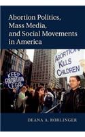 Abortion Politics, Mass Media, and Social Movements in America