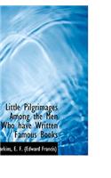 Little Pilgrimages Among the Men Who Have Written Famous Books