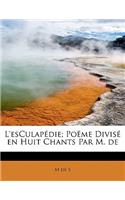 L'Esculap Die; Po Me Divis En Huit Chants Par M. de: (French)