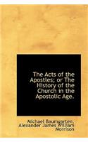The Acts of the Apostles; Or the History of the Church in the Apostolic Age.