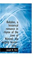 Babylon, a Historical Romance in Rhyme of the Time of Nimrod, the Mighty Hunter-King...