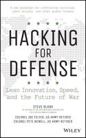 Hacking for Defense: Using Silicon Valley Innovation to Fight the World's Most Dangerous Security Threats- In Weeks Not Years