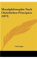 Moralphilosophie Nach Christlichen Principien (1873): (German)