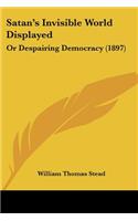 Satan's Invisible World Displayed: Or Despairing Democracy (1897)
