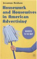 Housework and Housewives in Modern American Advertising