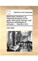 Bell's New Pantheon; Or, Historical Dictionary of the Gods, Demi-Gods, Heroes, and Fabulous Personages of Antiquity