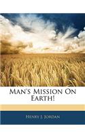 Man's Mission on Earth!