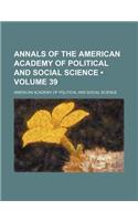 Annals of the American Academy of Political and Social Science (Volume 39)