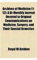 Archives of Medicine; A Bi-Monthly Journal Devoted to Original Communications on Medicine, Surgery, and Their Special Branches Volume 1-12