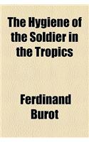 The Hygiene of the Soldier in the Tropics