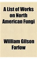 A List of Works on North American Fungi