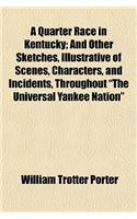 A Quarter Race in Kentucky; And Other Sketches, Illustrative of Scenes, Characters, and Incidents, Throughout 