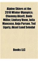 Alpine Skiers at the 2010 Winter Olympics: Bode Miller, Chemmy Alcott, Lindsey Vonn, Julia Mancuso, Ivica Kosteli, Ted Ligety, Anja Parson(English)