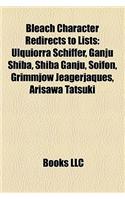 Bleach Character Redirects to Lists: Ulquiorra Schiffer, Ganju Shiba, Shiba Ganju, Soifon, Grimmjow Jeagerjaques, Arisawa Tatsuki: (English)
