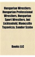 Hungarian Wrestlers: Hungarian Professional Wrestlers, Hungarian Sport Wrestlers, IMI Lichtenfeld, Momcsill Tapavicza, Sandor Szabo