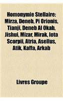 Homonymie Stellaire: Mirza, Deneb, Pi Orionis, Tianji, Deneb Al Okab, Jishui, Mizar, Mirak, Iota Scorpii, Atria, Asellus, Atik, Kaffa, Arkab(French)