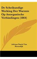 De Scheikundige Werking Der Warmte Op Anorganische Verbindingen (1864): (Chinese)