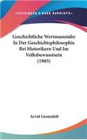 Geschichtliche Wertmassstabe in Der Geschichtsphilosophie Bei Historikern Und Im Volksbewusstsein (1905)