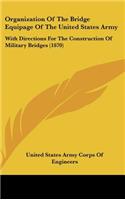 Organization of the Bridge Equipage of the United States Army