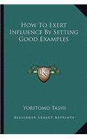 How To Exert Influence By Setting Good Examples