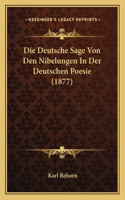 Die Deutsche Sage Von Den Nibelungen In Der Deutschen Poesie (1877)