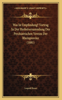 Was Ist Empfindung? Vortrag In Der Herbstversammlung Des Psychiatrischen Vereins Der Rheinprovinz (1881)