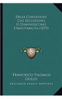 Delle Condizioni Che Escludono O Diminuiscono L'Imputabilita (1875): (Italian)
