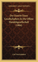 Der Eintritt Eines Gesellschafters In Die Offene Handelsgesellschaft (1904)