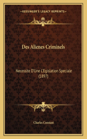 Des Alienes Criminels: Necessite D'Une L'Egislation Speciale (1897)