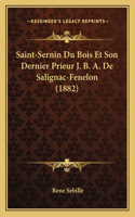 Saint-Sernin Du Bois Et Son Dernier Prieur J. B. A. De Salignac-Fenelon (1882)