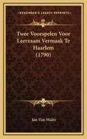 Twee Voorspelen Voor Leerzaam Vermaak Te Haarlem (1790)